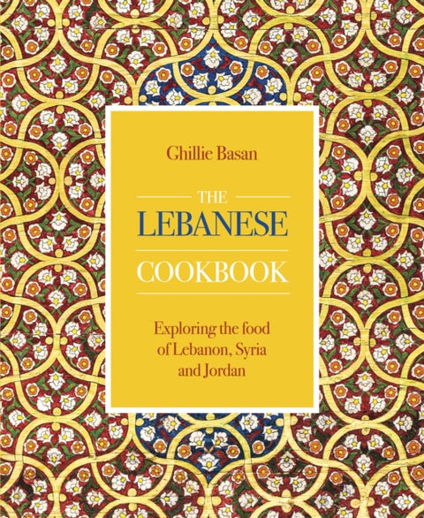 Lebanese Cookbook, Exploring the food of Lebanon, Syria and Jordan