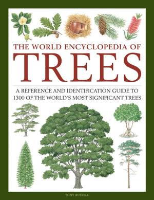 Trees, The World Encyclopedia of, A reference and identification guide to 1300 of the world's most significant trees