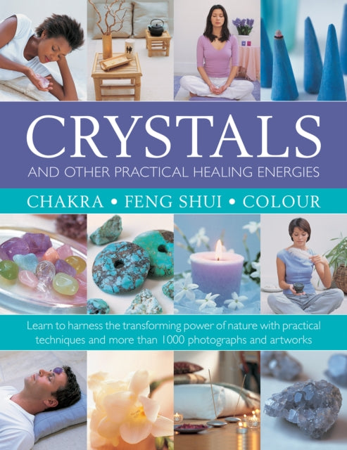 Crystals and other Practical Healing Energies: Chakra, Feng Shui, Colour, Learn to harness the transforming power of nature with practical techniques and over 1000 photographs and artworks 9780754834779 Susan Lilly