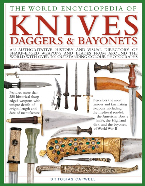 Knives, Daggers & Bayonets, the World Encyclopedia of, An authoritative history and visual directory of sharp-edged weapons and blades from around the world, with more than 700 photographs 9780754834847 Tobias Capwell