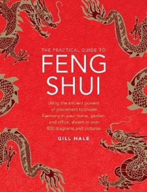 Feng Shui, The Practical Guide to, Using the ancient powers of placement to create harmony in your home, garden and office, shown in over 800 diagrams and pictures