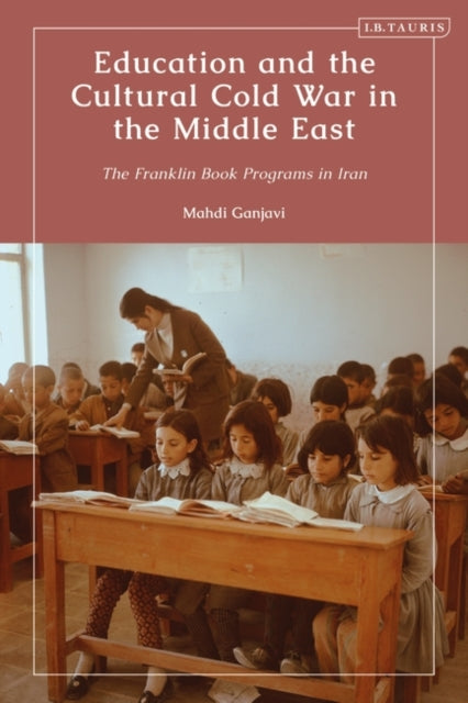 Book cover of: Education and the Cultural Cold War in the Middle East. By: Mahdi Ganjavi
