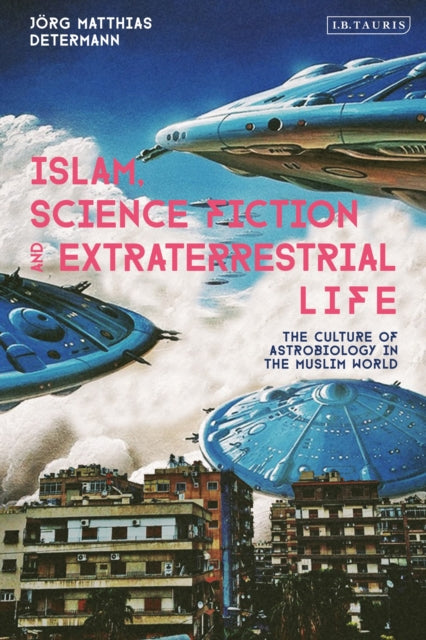 Book cover of: Islam, Science Fiction and Extraterrestrial Life. By: Jörg Matthias Determann