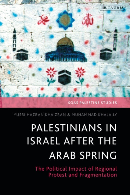 Book cover of: Palestinians in Israel after the Arab Spring. By: Yusri Hazran Khaizran