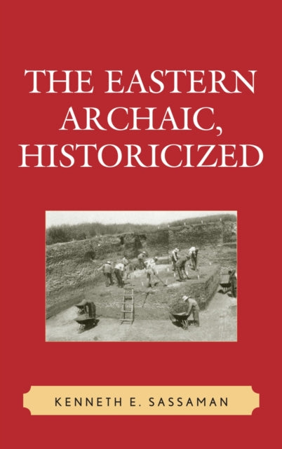 Book cover of: Eastern Archaic, Historicized. By: Kenneth E. Sassaman