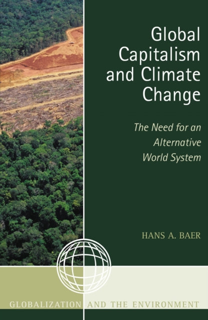 Book cover of: Global Capitalism and Climate Change: The Need for an Alternative World System. By: Hans A. Baer