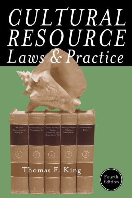 Book cover of: Cultural Resource Laws and Practice. By: Thomas F. King