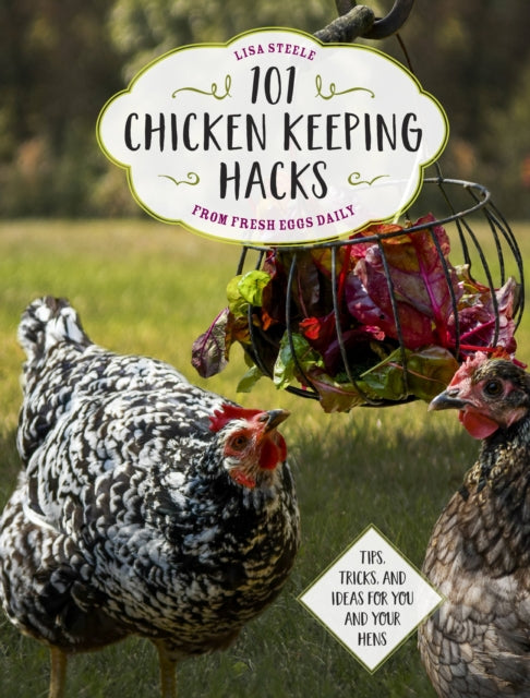 Book cover of: 101 Chicken Keeping Hacks from Fresh Eggs Daily. By: Lisa Steele
