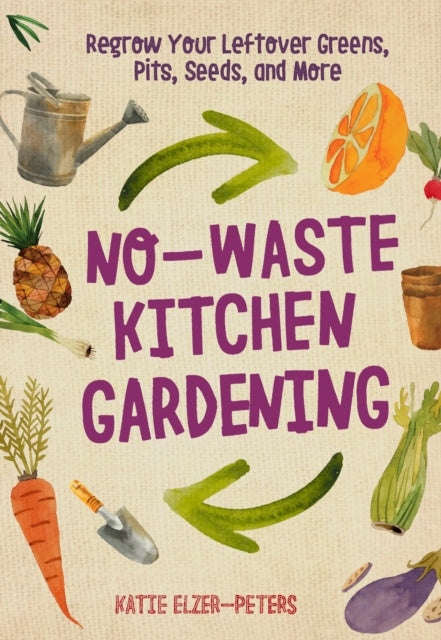 Book cover of: No-Waste Kitchen Gardening. By: Katie Elzer-Peters