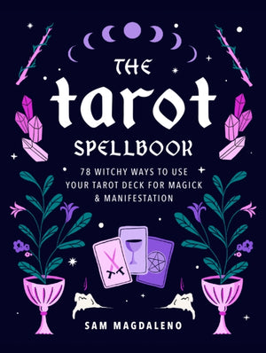 Tarot Spellbook, 78 Witchy Ways to Use Your Tarot Deck for Magick and Manifestation
