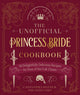 Unofficial Princess Bride Cookbook, 50 Delightfully Delicious Recipes for Fans of the Cult Classic 9780760377567 Cassandra Reeder