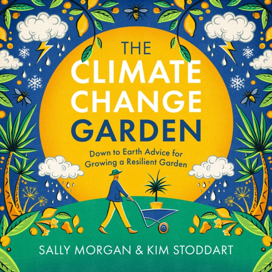 Climate Change Garden, UPDATED EDITION, Down to Earth Advice for Growing a Resilient Garden 9780760379486 Sally Morgan