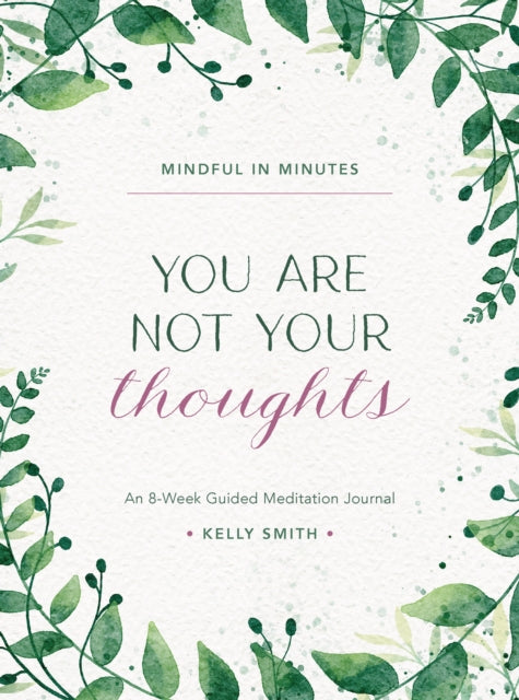 Book cover of: Mindful in Minutes: You Are Not Your Thoughts. By: Kelly Smith