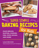 Book cover of: Super Simple Baking Recipes for Kids. By: Leah Brooks