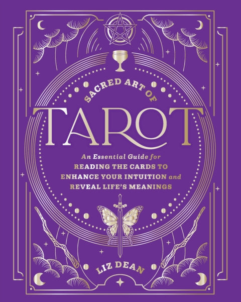 Sacred Art of Tarot, An Essential Guide for Reading the Cards to Enhance Your Intuition and Reveal Life’s Meanings