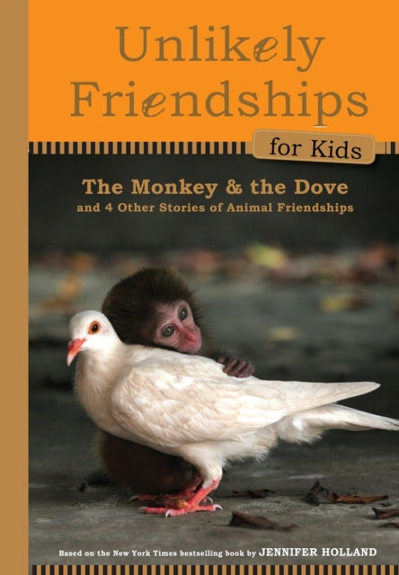 Book cover of: Unlikely Friendships for Kids: The Monkey & the Dove. By: Jennifer S. Holland