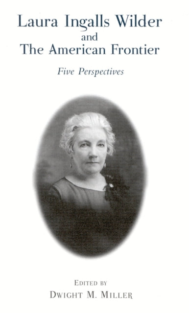 Book cover of: Laura Ingalls Wilder and the American Frontier. By: Dwight M. Miller