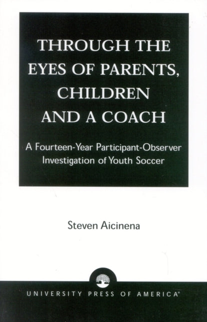 Book cover of: Through the Eyes of Parents, Children and a Coach. By: Steven Aicinena