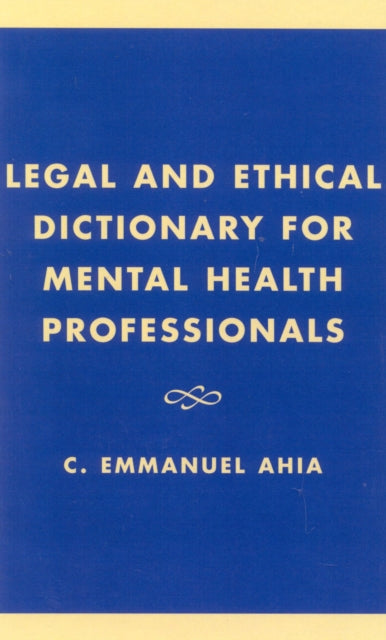 Book cover of: Legal and Ethical Dictionary for Mental Health Professionals. By: C. Emmanuel Ahia