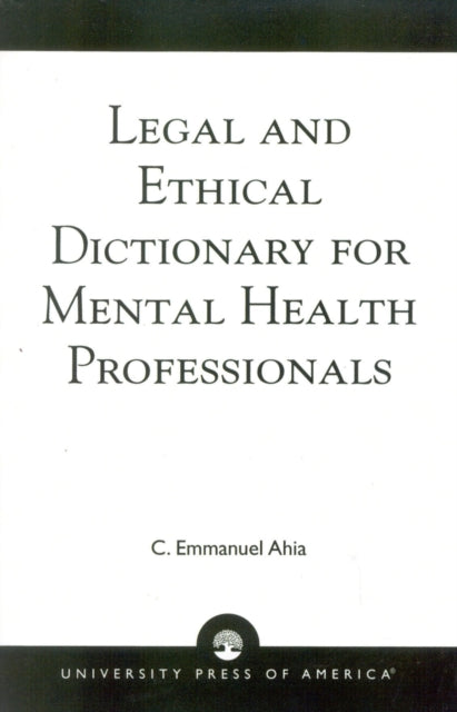 Book cover of: Legal and Ethical Dictionary for Mental Health Professionals. By: C. Emmanuel Ahia