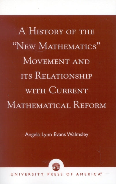 Book cover of: History of the 'New Mathematics' Movement and its Relationship with Current Mathematical Reform. By: Angela Lynn Evans Walmsley