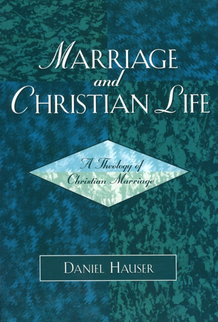 Book cover of: Marriage and Christian Life. By: Daniel Hauser