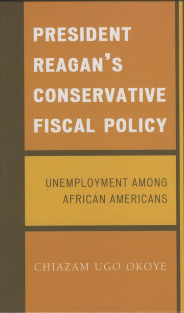 Book cover of: President Reagan's Conservative Fiscal Policy. By: Chiazam Ugo Okoye
