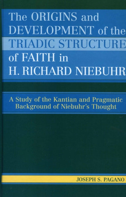 Book cover of: Origins and Development of the Triadic Structure of Faith in H. Richard Niebuhr. By: Joseph S. Pagano