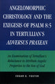 Book cover of: Angelomorphic Christology and the Exegesis of Psalm 8:5 in Tertullian's Adversus Praxean. By: Edgar G. Foster