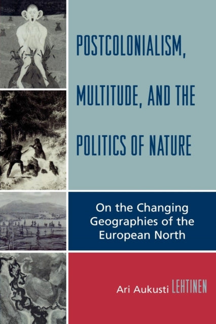 Book cover of: Postcolonialism, Multitude, and the Politics of Nature. By: Ari Aukusti Lehtinen