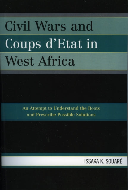 Book cover of: Civil Wars and Coups d'Etat in West Africa. By: Issaka K. Souare