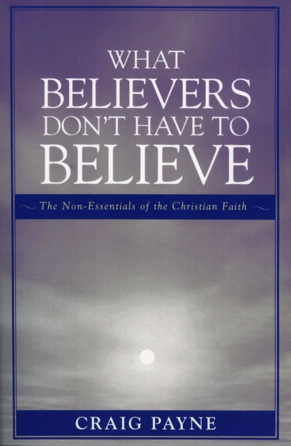 Book cover of: What Believers Don't Have to Believe. By: Craig Payne
