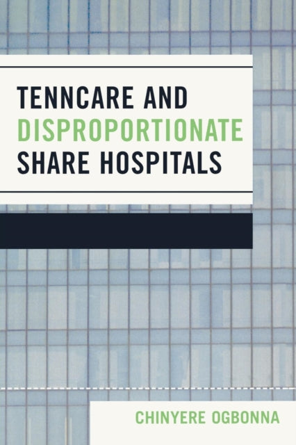 Book cover of: TennCare and Disproportionate Share Hospitals. By: Chinyere Ogbonna