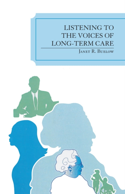 Book cover of: Listening to the Voices of Long-Term Care. By: Janet R. Buelow