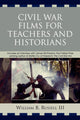 Book cover of: Civil War Films for Teachers and Historians. By: William B. Russell III