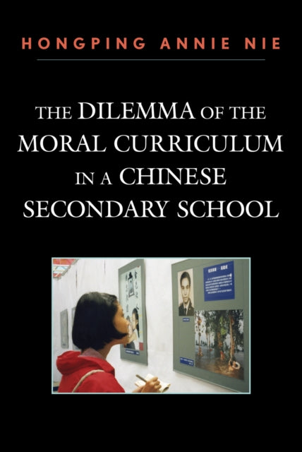 Book cover of: Dilemma of the Moral Curriculum in a Chinese Secondary School. By: Hongping Annie Nie