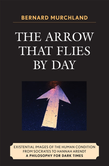 Book cover of: Arrow that Flies by Day. By: Bernard Murchland