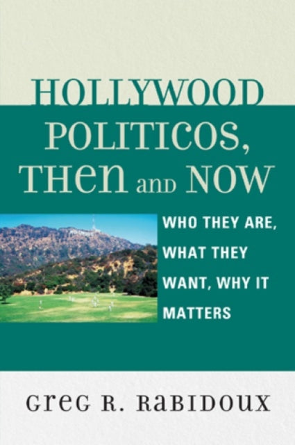 Book cover of: Hollywood Politicos, Then and Now. By: Greg R. Rabidoux