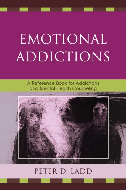 Book cover of: Emotional Addictions. By: Peter D. Ladd