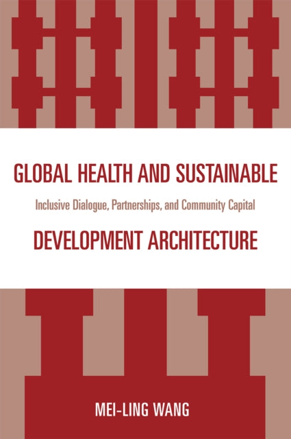 Book cover of: Global Health and Sustainable Development Architecture. By: Mei-Ling Wang