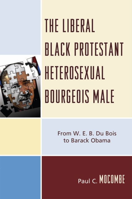 Book cover of: Liberal Black Protestant Heterosexual Bourgeois Male. By: Paul C. Mocombe