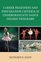 Book cover of: Career Readiness and Preparation Criteria in Undergraduate Dance Degree Programs. By: Kathleen E. Klein
