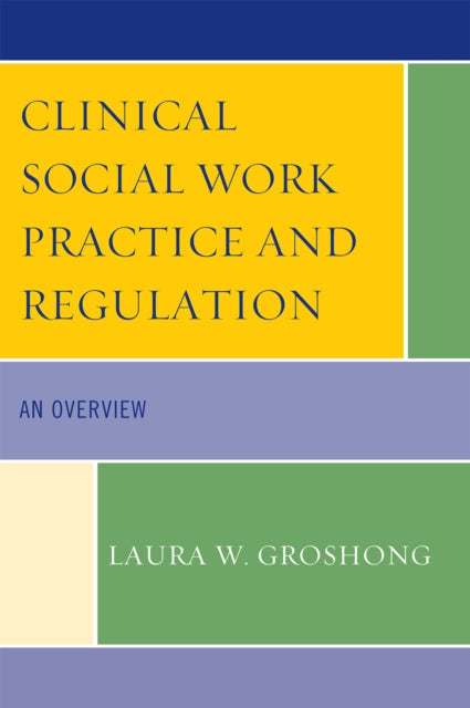 Book cover of: Clinical Social Work Practice and Regulation. By: Laura W. Groshong