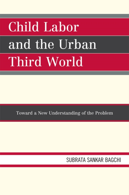 Book cover of: Child Labor and the Urban Third World. By: Subrata Sankar Bagchi