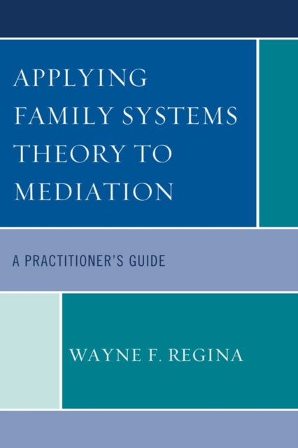 Book cover of: Applying Family Systems Theory to Mediation. By: Wayne F. Regina