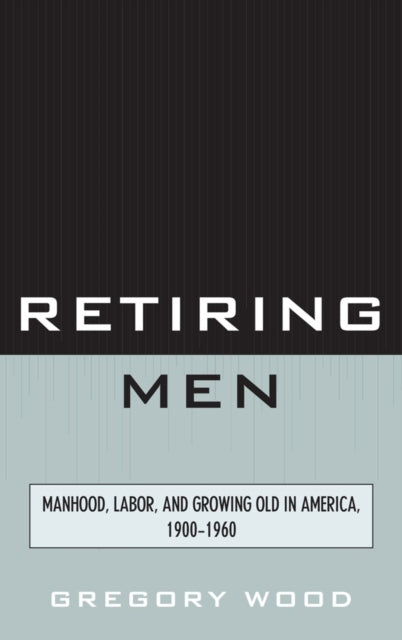 Book cover of: Retiring Men. By: Gregory Wood