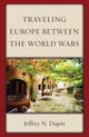 Book cover of: Traveling Europe Between the World Wars. By: Jeffrey N. Dupée