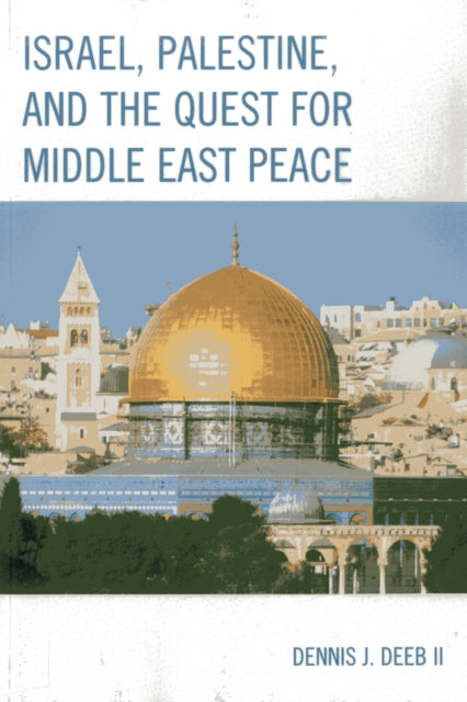 Book cover of: Israel, Palestine, & the Quest for Middle East Peace. By: Dennis J. Deeb