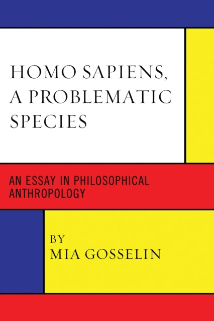Book cover of: Homo Sapiens, A Problematic Species. By: Mia Gosselin