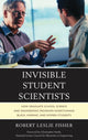 Book cover of: Invisible Student Scientists. By: Robert Leslie Fisher